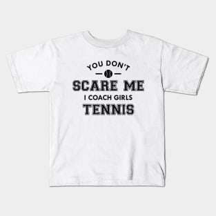 Tennis Coach - You don't scare me I coach girls tennis Kids T-Shirt